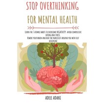 Stop Overthinking for Mental Health: Learn the 7 atomic habits to overcome negativity: avoid compuls... Paperback, Independently Published, English, 9798579442031