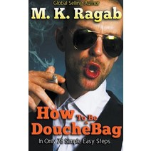 (영문도서) How To Be a Douchebag in only 78 Simple Easy Steps Paperback, M. K. Ragab, English, 9781393833376