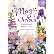 (영문도서) The Magic of Chelsea - A Flower Show Like No Other: A Flower Show Like No Other Paperback, How2books, English, 9780645728477