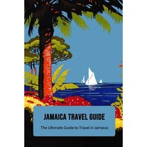 (영문도서) Jamaica Travel Guide: The Ultimate Guide to Travel in Jamaica: To Plan Your Trip To Jamaica Paperback, Independently Published, English, 9798521546275