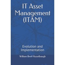 IT Asset Management (ITAM): Evolution and Implementation Paperback, Independently Published