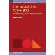 (영문도서) International Linear Collider (ILC): The Next Mega-scale Particle Collider Hardcover, Iop Concise Physics, English, 9781643273273
