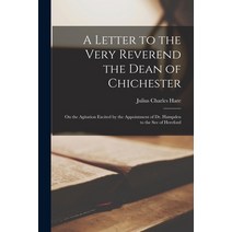 (영문도서) A Letter to the Very Reverend the Dean of Chichester: on the Agitation Excited by the Appoint... Paperback, Legare Street Press, English, 9781014716347