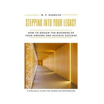(영문도서) Stepping Into Your Legacy: How to Design the Business of Your Dreams and Achieve Success Paperback, Independently Published, English, 9781658345828