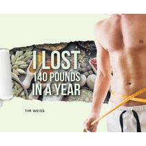 (영문도서) I Lost 140 Pounds In A Year Hardcover, Tim Weiss, English, 9781957895406