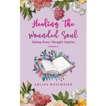 Healing the Wounded Soul: Taking Every Thought Captive Volume 3 Paperback, Readersmagnet LLC