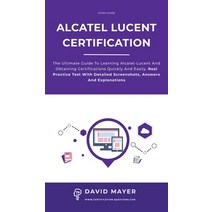 (영문도서) Alcatel-Lucent Certification: The ultimate guide to learning Alcatel-Lucent and obtaining cer... Hardcover, Services & Consulting Force..., English, 9781802111712