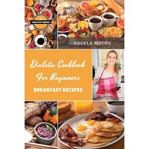 (영문도서) Diabetic Cookbook for Beginners - Breakfast Recipes: 59 Great-tasting Easy and Healthy Reci... Paperback, Angela Moore