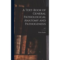(영문도서) A Text-book of General Pathological Anatomy and Pathogenesis; pt.1 Hardcover, Legare Street Press, English, 9781013484971