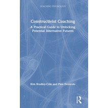 Constructivist Coaching: A Practical Guide to Unlocking Potential Alternative Futures Hardcover, Routledge, English, 9781138310896