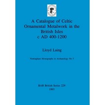 (영문도서) A Catalogue of Celtic Ornamental Metalwork in the British Isles c AD 400-1200 Paperback, British Archaeological Repo..., English, 9780860547501