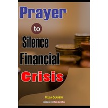 Prayer to Silence Financial Crises: Everything You Need to Start Making Money Today Paperback, Independently Published