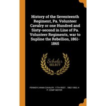 (영문도서) History of the Seventeenth Regiment Pa. Volunteer Cavalry or one Hundred and Sixty-second in... Hardcover, Franklin Classics, English, 9780342965298