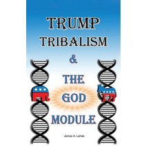 Trump: Tribalism and the God Module Paperback, Dorrance Publishing Co.