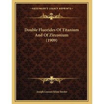 Double Fluorides Of Titanium And Of Zirconium (1909) Paperback, Kessinger Publishing