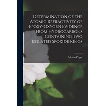 (영문도서) Determination of the Atomic Refractivity of Epoxy-oxygen Evidence From Hydrocarbons Containin... Paperback, Hassell Street Press, English, 9781014723741