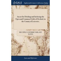 (영문도서) An act for Dividing and Inclosing the Open and Common Fields of Desford in the County of Lei... Hardcover, Gale Ecco, Print Editions, English, 9781385091357