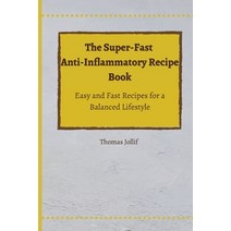 (영문도서) The Super-Fast Anti-Inflammatory Recipe Book: Easy and Fast Recipes for a Balanced Lifestyle Paperback, Thomas Jollif, English, 9781801908528