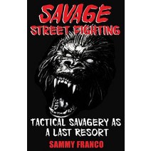 (영문도서) Savage Street Fighting: Tactical Savagery as a Last Resort Paperback, Contemporary Fighting Arts, English, 9781941845073