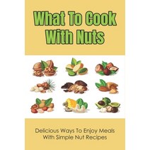 (영문도서) What To Cook With Nuts: Delicious Ways To Enjoy Meals With Simple Nut Recipes: Chestnuts Reci... Paperback, Independently Published, English, 9798533428347
