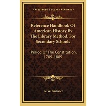 Reference Handbook Of American History By The Library Method For Secondary Schools: Period Of The C... Hardcover, Kessinger Publishing