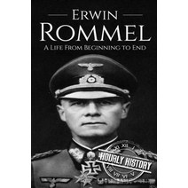 Erwin Rommel: A Life From Beginning to End Paperback, Independently Published, English, 9781520656243