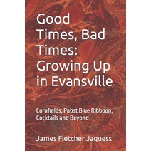 (영문도서) Good Times Bad Times: Growing Up in Evansville Paperback, Independently Published, English, 9798773097747