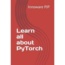 (영문도서) Learn all about PyTorch Paperback, Independently Published, English, 9798393438241
