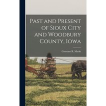(영문도서) Past and Present of Sioux City and Woodbury County Iowa Hardcover, Legare Street Press, English, 9781016415248