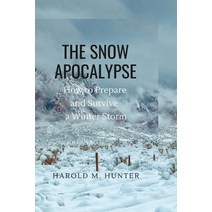 (영문도서) The Snow Apocalypse: How to Prepare and Survive a Winter Storm Paperback, Independently Published, English, 9798372381254