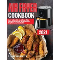 (영문도서) Air Fryer Cookbook 2021: Learn To Cook With An Air Fryer Make Delicious And Less Oily Recipe... Paperback, Rachel Hargraves, English, 9781803256016