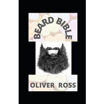 (영문도서) Beard Bible: How To Grow Groom and Care For Your Beard Paperback, Independently Published, English, 9798528128450