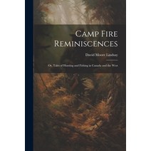 (영문도서) Camp Fire Reminiscences; or Tales of Hunting and Fishing in Canada and the West Paperback, Legare Street Press, English, 9781021493965