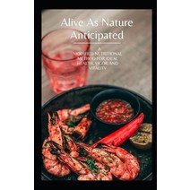 Alive As Nature Anticipated: A Modified Nutritional Method for Ideal Health Vigor and Vitality Paperback, Independently Published, English, 9798587505056