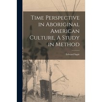 (영문도서) Time Perspective in Aboriginal American Culture A Study in Method Paperback, Legare Street Press, English, 9781016201070