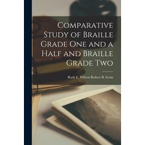 (영문도서) Comparative Study of Braille Grade One and a Half and Braille Grade Two Paperback, Hassell Street Press, English, 9781014630766