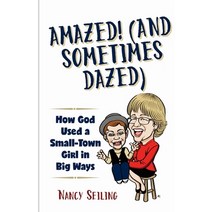 Amazed (And Sometimes Dazed): How God Used a Small-Town Girl in Big Ways Paperback, Angel Hope Publishing, English, 9781988155272