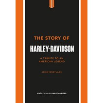 (영문도서) The Story of Harley-Davidson: A Celebration of an American Icon Hardcover, Welbeck Publishing, English, 9781802792942