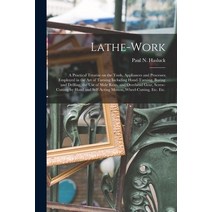 (영문도서) Lathe-work: a Practical Treatise on the Tools Appliances and Processes Employed in the Art o... Paperback, Legare Street Press, English, 9781015372092