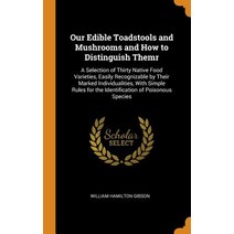 (영문도서) Our Edible Toadstools and Mushrooms and How to Distinguish Themr: A Selection of Thirty Nativ... Hardcover, Franklin Classics, English, 9780342382415
