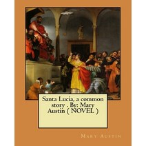 (영문도서) Santa Lucia a common story . By: Mary Austin ( NOVEL ) Paperback, Createspace Independent Pub..., English, 9781975823580