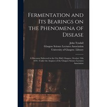 (영문도서) Fermentation and Its Bearings on the Phenomena of Disease [electronic Resource]: a Discourse ... Paperback, Legare Street Press, English, 9781014774446