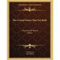 The Crystal Palace That Fox Built: A Pyramid Of Rhyme (1851) Paperback, Kessinger Publishing