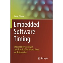 (영문도서) Embedded Software Timing: Methodology Analysis and Practical Tips with a Focus on Automotive Paperback, Springer, English, 9783030641467