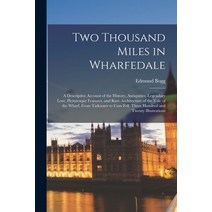 (영문도서) Two Thousand Miles in Wharfedale; a Descriptive Account of the History Antiquities Legendar... Paperback, Legare Street Press, English, 9781017714128