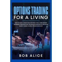 (영문도서) Options Trading for a Living: How to Make a Passive Income from Home. Learn the Best Advanced... Paperback, Bob Alice, English, 9783985564781