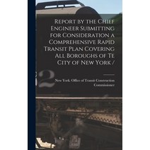 (영문도서) Report by the Chief Engineer Submitting for Consideration a Comprehensive Rapid Transit Plan ... Hardcover, Legare Street Press, English, 9781013987861