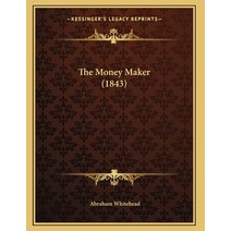 The Money Maker (1843) Paperback, Kessinger Publishing