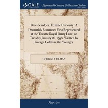 (영문도서) Blue-beard; or Female Curiosity! A Dramatick Romance; First Represented at the Theatre Royal... Hardcover, Gale Ecco, Print Editions, English, 9781385105924