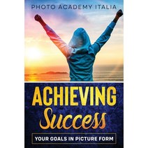 (영문도서) Achieving Success: Your Goals in Picture Form Paperback, Photo Academy Italia, English, 9781803118321
